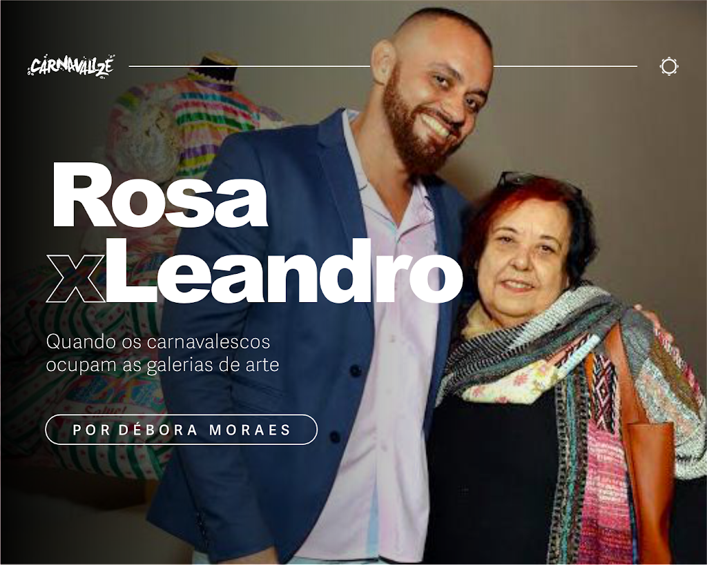ROSA X LEANDRO: Quando os carnavalescos ocupam as galerias de arte